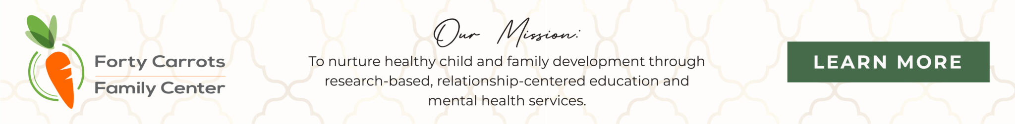 Our Mission: To nuture health child and family development through research-based, relationship-centered education and mental health services.
